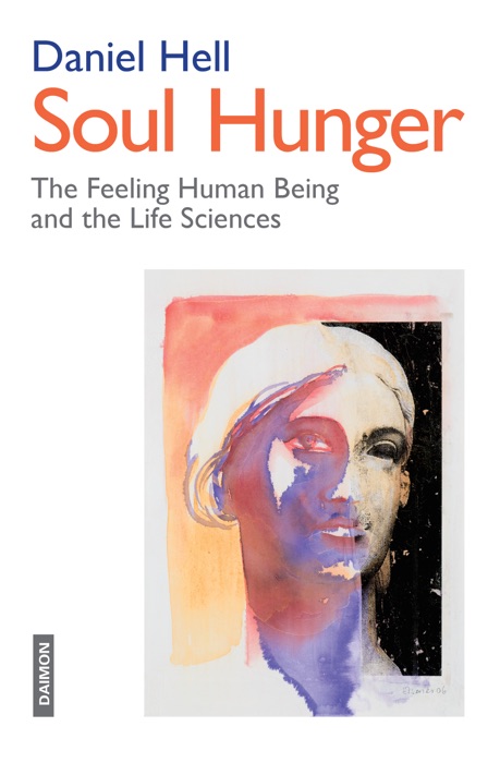 Soul Hunger - The Feeling Human Being and the Life Sciences