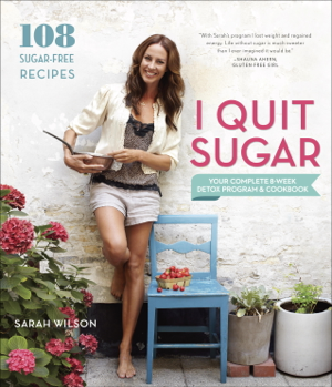 Read & Download I Quit Sugar Book by Sarah Wilson Online