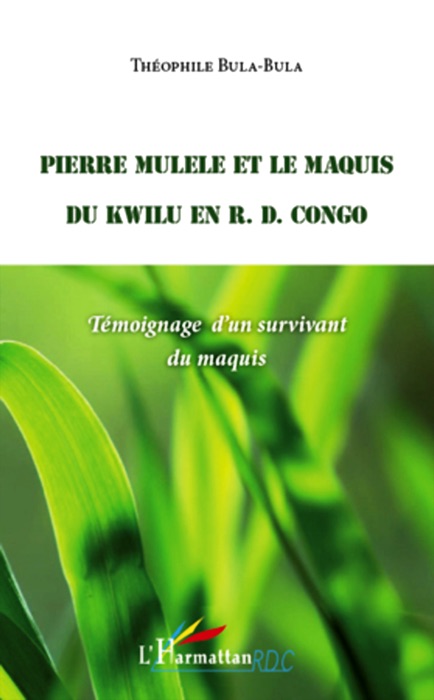 Pierre Mulele et le maquis du Kwilu en R. D. Congo