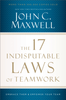 John C. Maxwell - The 17 Indisputable Laws of Teamwork artwork