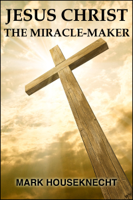 Mark Houseknecht - Jesus Christ The Miracle-Maker artwork