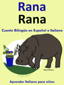 Cuento Bilingüe en Español e Italiano: Rana - Rana (Colección Aprender Italiano) - Pedro Páramo