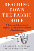 Reaching Down the Rabbit Hole - Dr. Allan H. Ropper & Brian David Burrell