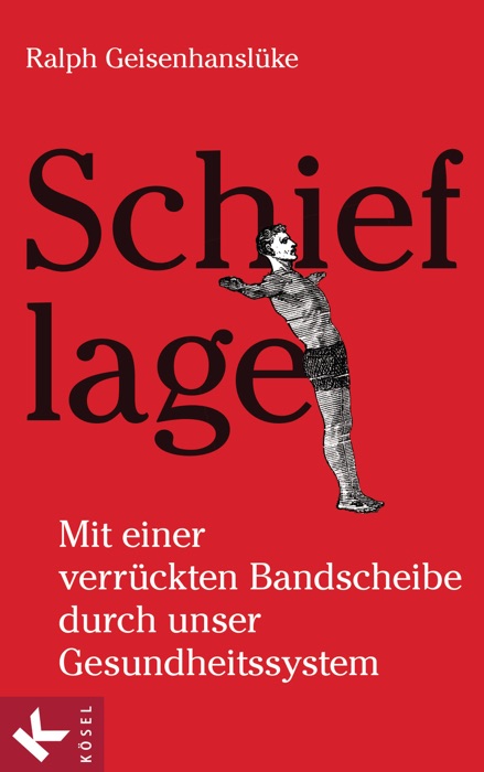 Schieflage - Mit einer verrückten Bandscheibe durch unser Gesundheitssystem