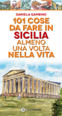 101 cose da fare in Sicilia almeno una volta nella vita - Daniela Gambino