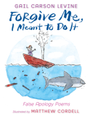 Forgive Me, I Meant to Do It - Gail Carson Levine