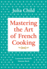 Julia Child, Louisette Bertholle & Simone Beck - Mastering the Art of French Cooking, Volume 1 artwork