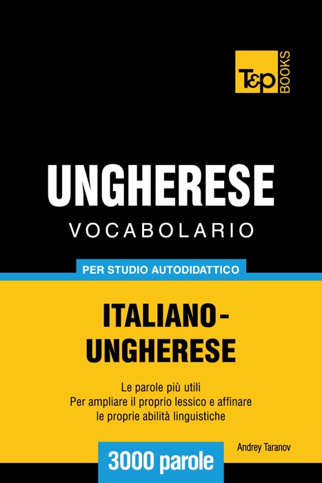 Vocabolario Italiano-Ungherese per studio autodidattico: 3000 parole