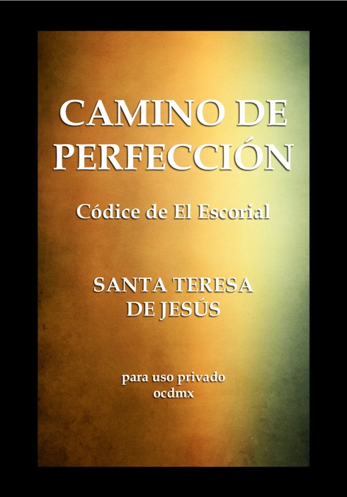 CAMINO DE PERFECCION (Códice de El Escorial - Santa Teresa de Jesús