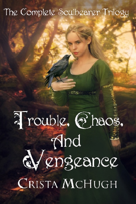 Trouble, Chaos, and Vengeance: The Complete Soulbearer Trilogy