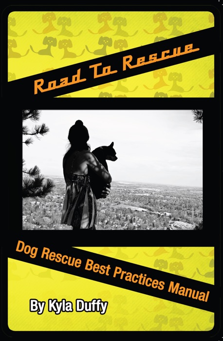 Road to Rescue: Dog Rescue Best Practices Manual