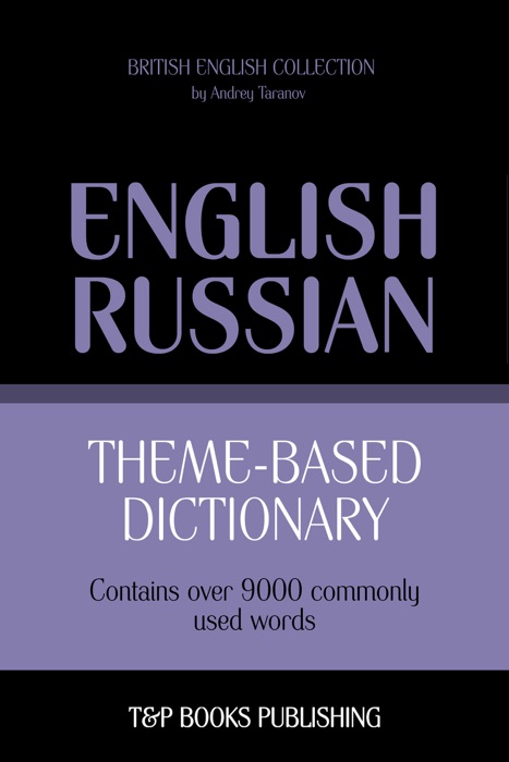 Theme-Based Dictionary: British English-Russian - 9000 words