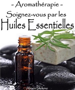 Aromathérapie - Soignez-vous par les huiles essentielles - Alexis Delune