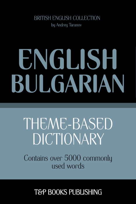 Theme-Based Dictionary: British English-Bulgarian - 5000 words