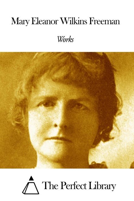 Works of Mary Eleanor Wilkins Freeman