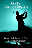 Golf's Simple Secrets: Illustrated - Peter Lightbown & Cecilia Croaker