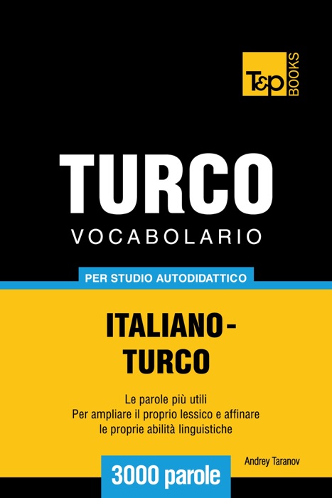 Vocabolario Italiano-Turco per studio autodidattico: 3000 parole