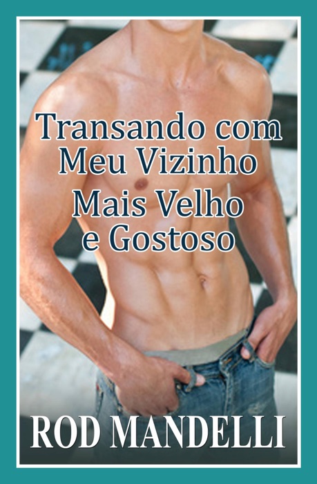 Transando com meu vizinho mais velho e gostoso