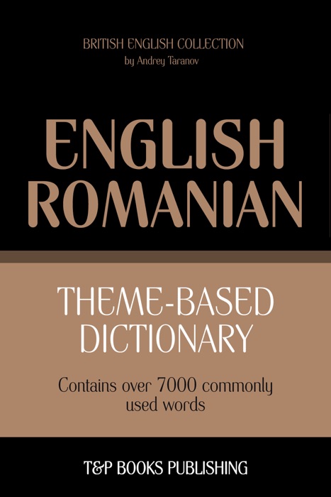 Theme-Based Dictionary: British English-Romanian - 7000 words