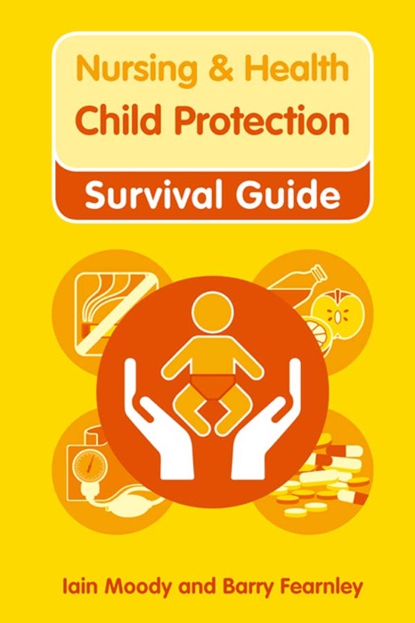 Nursing & Health Survival Guide: Child Protection : Safeguarding Children Against Abuse