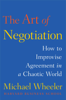 The Art of Negotiation - Michael Wheeler