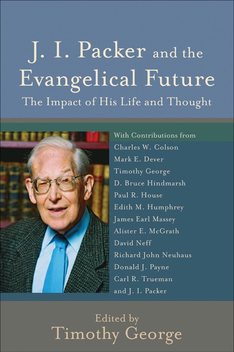 J. I. Packer and the Evangelical Future (Beeson Divinity Studies)