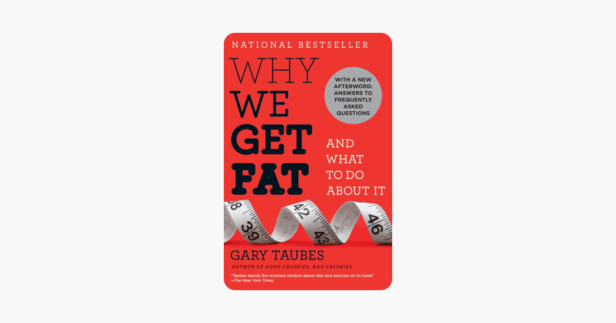Why We Get Fat - Gary Taubes Why We Get Fat - Gary Taubes