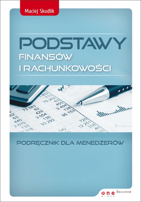 Podstawy finansów i rachunkowości. Podręcznik dla menedżerów