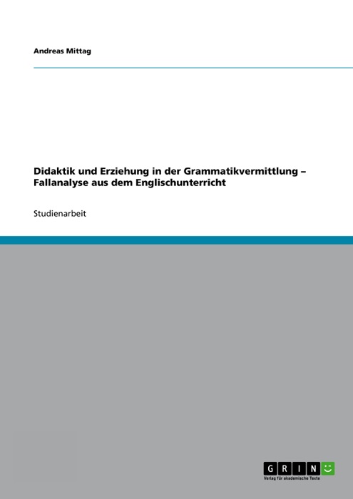 Didaktik und Erziehung in der  Grammatikvermittlung - Fallanalyse aus dem Englischunterricht