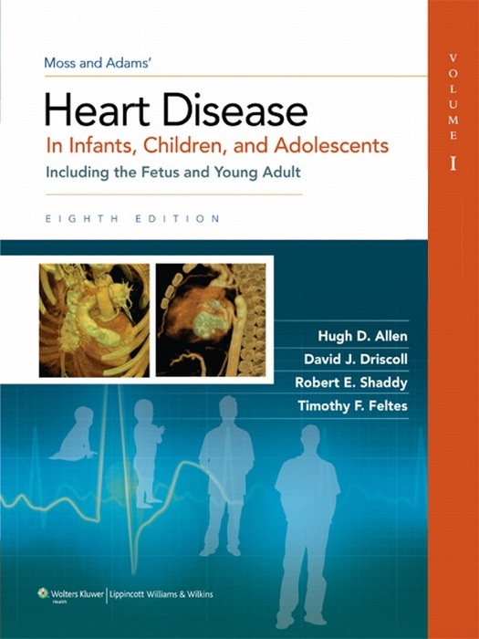 Moss & Adams' Heart Disease in Infants, Children, and Adolescents: Volume 1: Eighth Edition