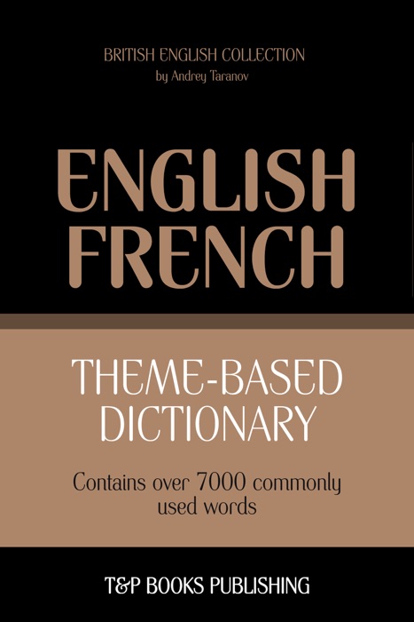 Theme-Based Dictionary: British English-French - 7000 words