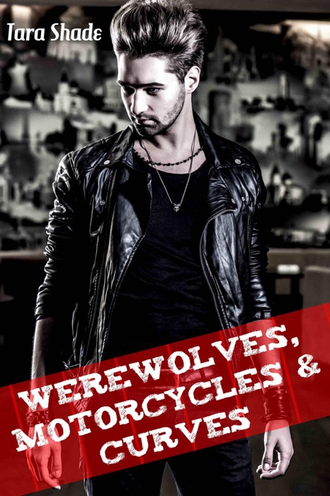 Werewolves, Motorcycles, and Curves (Paranormal Alpha Male BBW Erotic Romance)