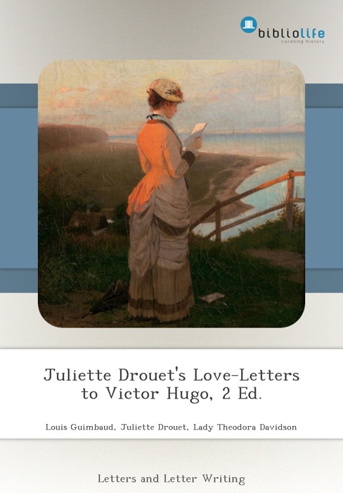 Juliette Drouet's Love-Letters to Victor Hugo, 2 Ed.