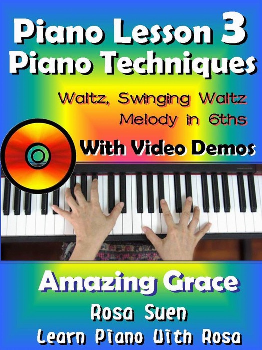 Piano Lesson #3 - Piano Techniques - Waltz, Swinging Waltz, Melody in 6ths with Video Demos to Amazing Grace