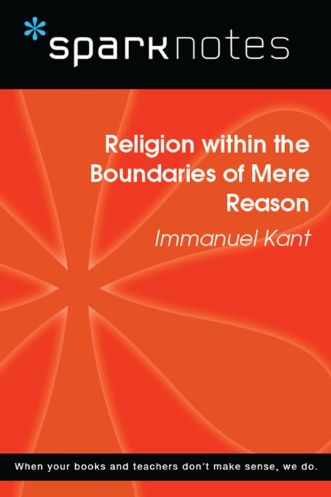 Religion within the Boundaries of Mere Reason (SparkNotes Philosophy Guide)