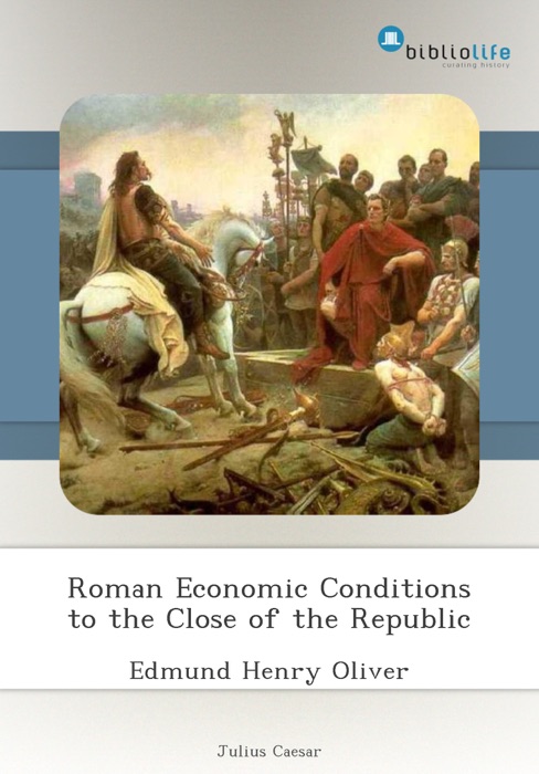 Roman Economic Conditions to the Close of the Republic