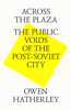 Across the Plaza. The Public Voids of the Post-Soviet City - Owen Hatherley