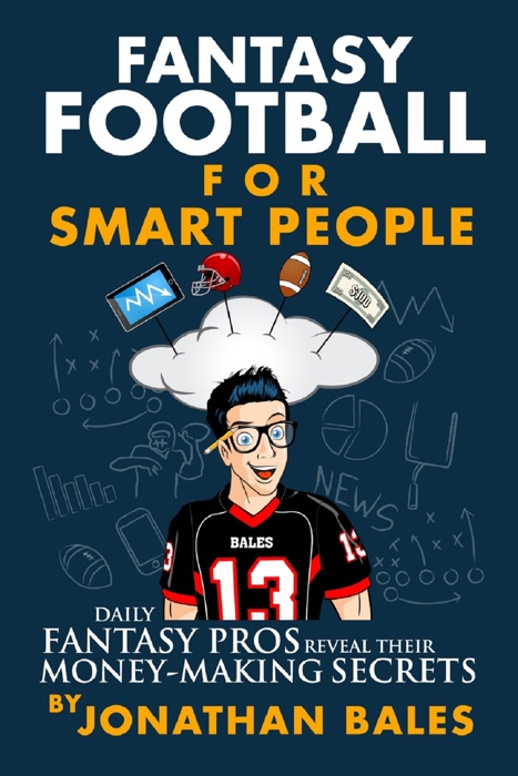 Fantasy Football for Smart People: Daily Fantasy Pros Reveal Their Money-Making Secrets