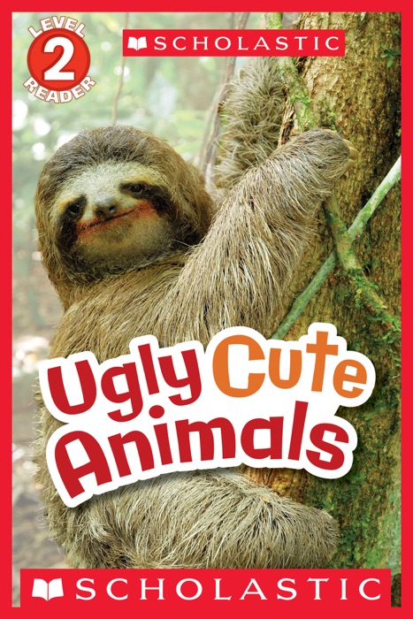 Scholastic Reader Level 2: Ugly Cute Animals