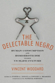 The Delectable Negro - Vincent Woodard, Dwight McBride & Justin A. Joyce
