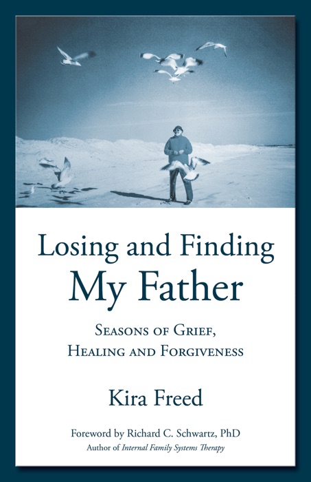 Losing and Finding My Father: Seasons of Grief, Healing and Forgiveness