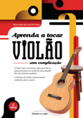 Aprenda a tocar violão sem complicação: 2ª edição - Rinaldo de Alcântara