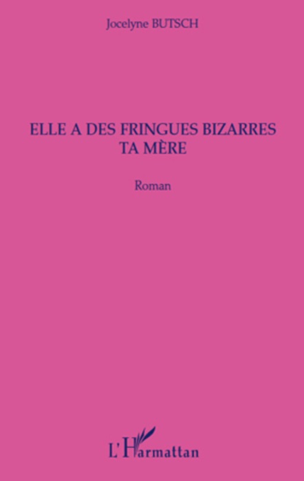 Elle a des fringues bizarres ta mère: Roman