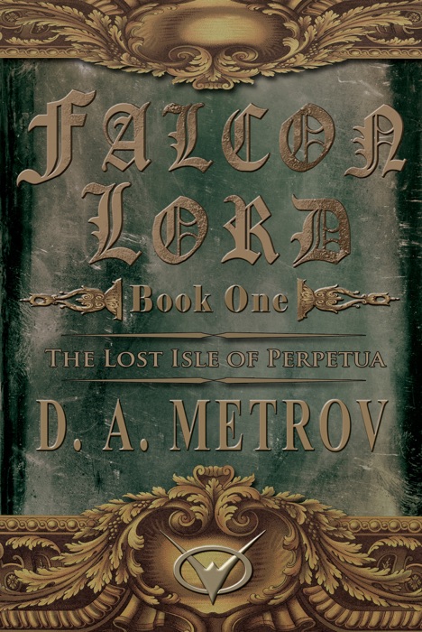 Falcon Lord -- Book One: The Lost Isle of Perpetua (An Epic Steampunk Fantasy Novel)