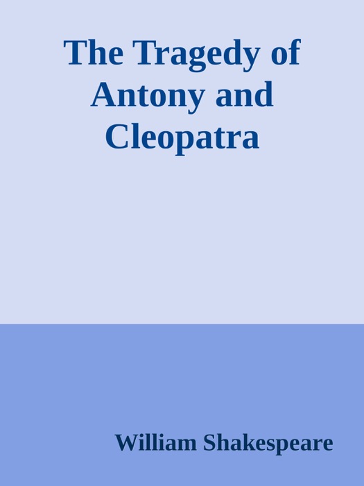 The Tragedy of Antony and Cleopatra