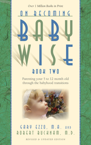 Read & Download On Becoming Babywise: Book II Book by Gary Ezzo & Robert Bucknam Online