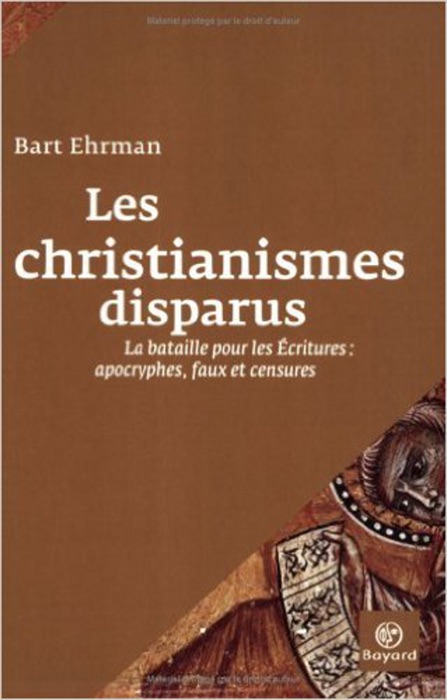 Les christianismes disparus : La bataile pour les Écritures : apocryphes, faux et censures