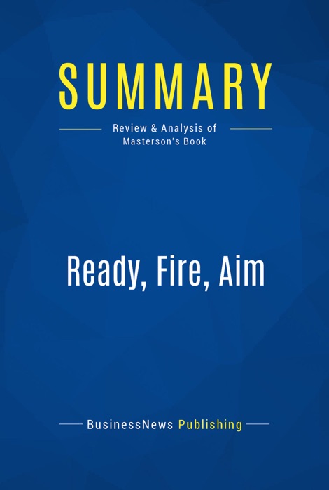 Summary: Ready, Fire, Aim