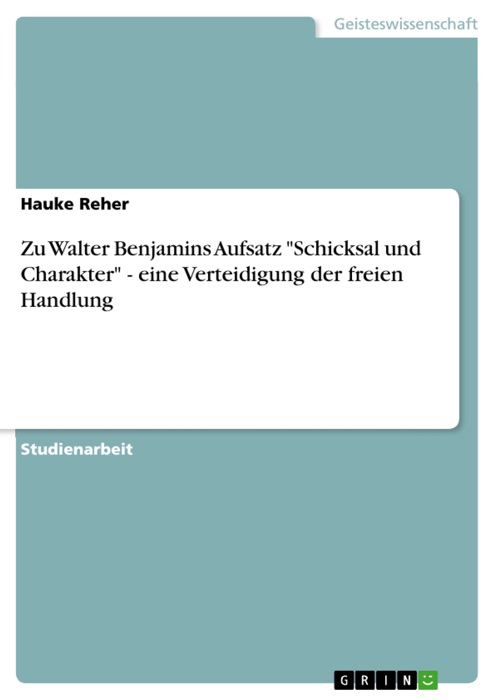 Zu Walter Benjamins Aufsatz 'Schicksal und Charakter' - eine Verteidigung der freien Handlung