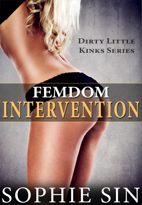 Femdom Intervention (Dirty Little Kinks Series)